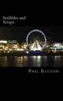 scribbles and scraps.: A gathering of poetry, prose and sonnets covering a wide array of subjects, from love all the way through to horror. 151911186X Book Cover
