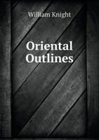 Oriental Outlines, or a Rambler's Recollections of a Tour in Turkey, Greece, and Tuscany in 1838 (Classic Reprint) 1348135999 Book Cover