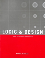 Logic and Design, Revised: In Art, Science, and Mathematics 1592288499 Book Cover