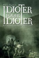 Idioter föder idioter: varför människor inte längre är skapade jämlika (Swedish Edition) 9188667561 Book Cover