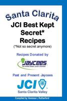 Santa Clarita JCI Best Kept Secret* Recipes (*Not so secret anymore) 1537043811 Book Cover