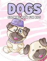 Dogs Coloring Book for kids: Dogs Coloring Book For Kids: Really Relaxing Animal Coloring Pages for Girls and Boys, A Collection Of Dog Coloring Pages For Kids, (Cute Dogs, Silly Dogs, Little Puppies  1093272791 Book Cover