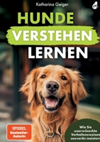 Hunde verstehen lernen: Wie Sie unerwünschte Verhaltensweisen souverän meistern (Hundespiele und Hundeerziehung) (German Edition) 3988130192 Book Cover