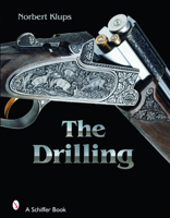 The Drilling Gun: History, Use, and Technology of a Universal Hunting Weapon 0764327496 Book Cover