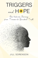 Triggers and Hope: One Woman's Journey from Trauma to Spiritual Truth B0FSJGHX9R Book Cover