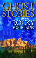 Ghost Stories of the Rocky Mountains (Ghost Stories (Lone Pine)) 1551051656 Book Cover