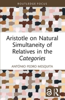Aristotle on Natural Simultaneity of Relatives in the Categories 1032914289 Book Cover