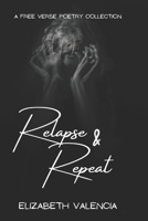 Relapse & Repeat: Poetry B0B8VJJGD2 Book Cover