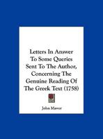 Letters In Answer To Some Queries Sent To The Author, Concerning The Genuine Reading Of The Greek Text 1169621600 Book Cover
