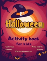 Halloween Activity Book Coloring Mazes Sudoku Word search Find differences for Kids: Fun Workbook Spooky Scary Things, Cute Stuff, Games For Little Ki B08JVKFQ9Z Book Cover