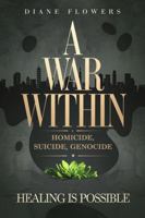 A WAR WITHIN: Homicide, Suicide, Genocide 1964628474 Book Cover