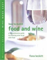 How to Match Food and Wine: A Comprehensive Guide to Choosing Wine to Go With Food (Mitchell Beazley Wine Made Easy) 1840005769 Book Cover