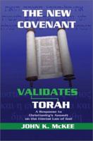 The New Covenant Validates Torah: A Response to Christianity's Assault on the Eternal Law of God 059525232X Book Cover