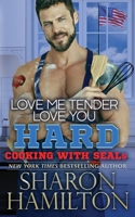 Love Me Tender, Love You Hard: Cooking With SEALs 1945020601 Book Cover