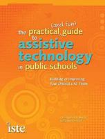 The Practical (and Fun) Guide to Assistive Technology in Public Schools: Building or Improving Your District's AT Team 1564842630 Book Cover