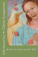 Ghost Symptoms: Break The Spell And Be Well 1440452121 Book Cover