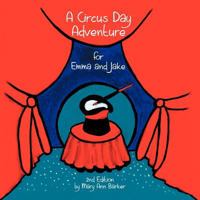 A Circus Day Adventure for Emma and Jake 1477128492 Book Cover
