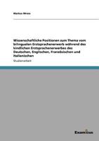 Wissenschaftliche Positionen zum Thema vom bilingualen Erstsprachenerwerb während des kindlichen Erstsprachenerwerbes des Deutschen, Englischen, Französischen und Italienischen 3656992606 Book Cover