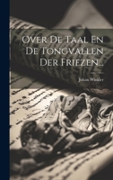Over De Taal En De Tongvallen Der Friezen... 1021822450 Book Cover