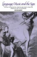 Language, Music, and the Sign: A Study in Aesthetics, Poetics and Poetic Practice from Collins to Coleridge 052112882X Book Cover