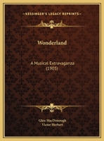 Wonderland: A Musical Extravaganza 1120959063 Book Cover