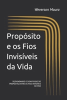 Propósito e os Fios Invisíveis da Vida: DESVENDANDO O SIGNIFICADO DO PROPÓSITO, ENTRE OS FIOS INVISÍVEIS DA VIDA (Portuguese Edition) B0DPC3H5LV Book Cover