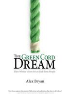 The Green Cord Dream: Pursuing Ellen White's Vision of Jesus and His Church 0816326878 Book Cover