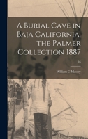 A Burial Cave in Baja California, the Palmer Collection 1887; 16 1013473329 Book Cover