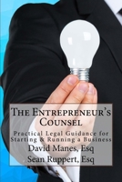 The Entrepreneur's Counsel: Practical Legal Guidance for Starting & Running a Business 1537575996 Book Cover