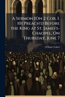 A Sermon [On 2 Cor. I. 10] Preach'd Before the King at St. James's-Chaopel, On Thursday, June 7 1149636491 Book Cover
