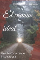 El camino ideal: Una historia real e inspiradora (Spanish Edition) B0FC2VY71X Book Cover