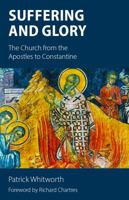 Suffering and Glory: The Church from the Apostles to Constantine 1910519928 Book Cover