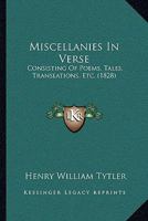 Miscellanies in Verse: Consisting of Poems, Tales, Translations, &c (Classic Reprint) 1164930893 Book Cover