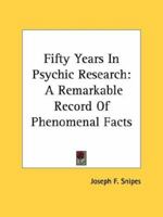 Fifty Years In Psychic Research: A Remarkable Record Of Phenomenal Facts 1163136654 Book Cover