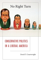 No Right Turn: Conservative Politics in a Liberal America 0674046773 Book Cover