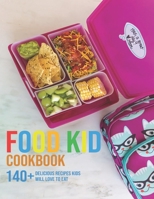 Food Kid Cookbook: 140+ Delicious Recipes Kids Will Love To Eat B08VM67XKL Book Cover