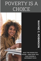Poverty is a Choice: WHY THE POOR STAY POOR —AND HOW YOU CAN CHOOSE A DIFFERENT PATH (Enemies Within Us) B0DXJXKWQZ Book Cover