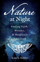 Nature at Night: Finding Faith, Wonder & Resilience After Dark B0F91R913R Book Cover