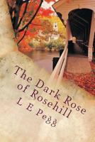 The Dark Rose of Rosehill 1478144629 Book Cover