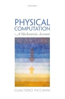 Physical Computation: A Mechanistic Account 0199658854 Book Cover