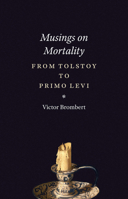 Musings on Mortality: From Tolstoy to Primo Levi 022632382X Book Cover