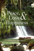 Peace, Love & Happiness 1462851835 Book Cover