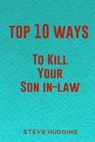 Top 10 Ways To Kill Your Son In-Law B085K5K5B2 Book Cover