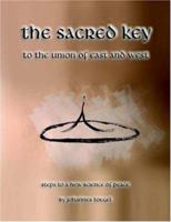the sacred key to the union of east and west: steps to a new science of peace 1420884972 Book Cover