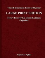 The 5th Dimension Password Keeper - Large Print Edition: A Secure Password & Internet Address Organizer 1482525747 Book Cover