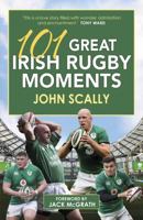 101 Great Irish Rugby Moments 1785303015 Book Cover