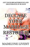 Declare your marriage restored: Prayer to see breakthough and deliverance in less than 30 days 1724402773 Book Cover