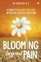 Blooming Beyond Pain: A guide to healing your soul after the loss of a loved one 1636695159 Book Cover