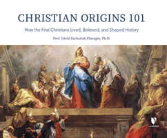 Christian Origins 101: How the First Christians Lived, Believed, and Shaped History 1666502383 Book Cover