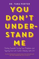 You Don't Understand Me: Finding Yourself, Facing Your Problems and Figuring Out Life 1443469750 Book Cover